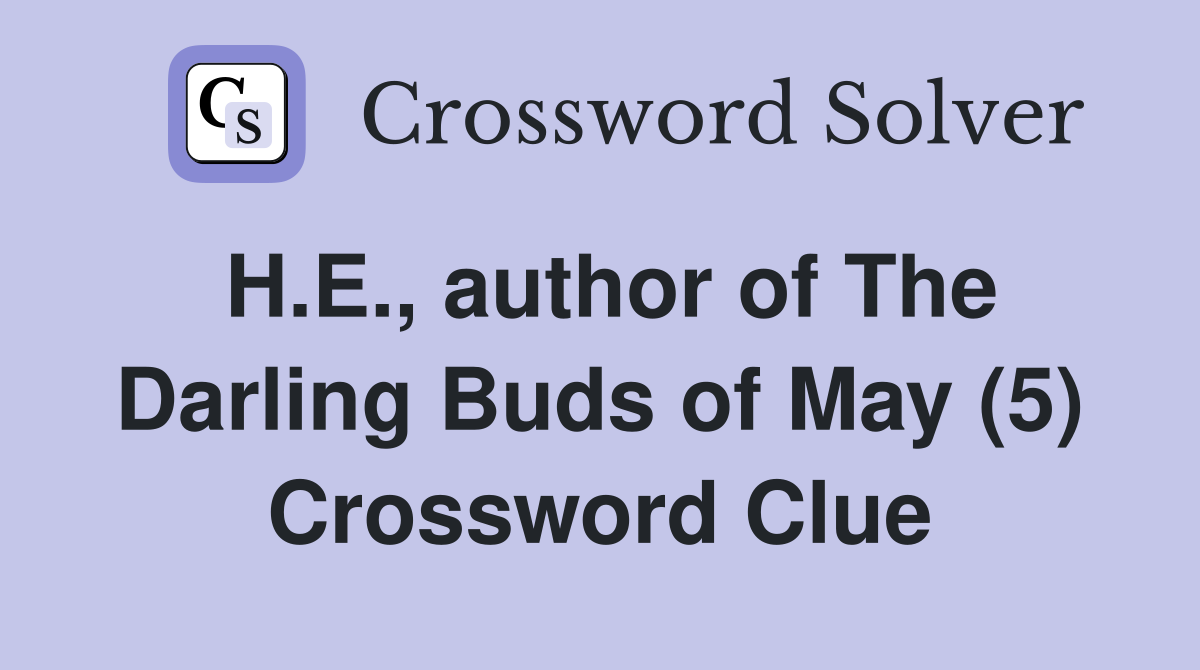 H.E., author of The Darling Buds of May (5) Crossword Clue