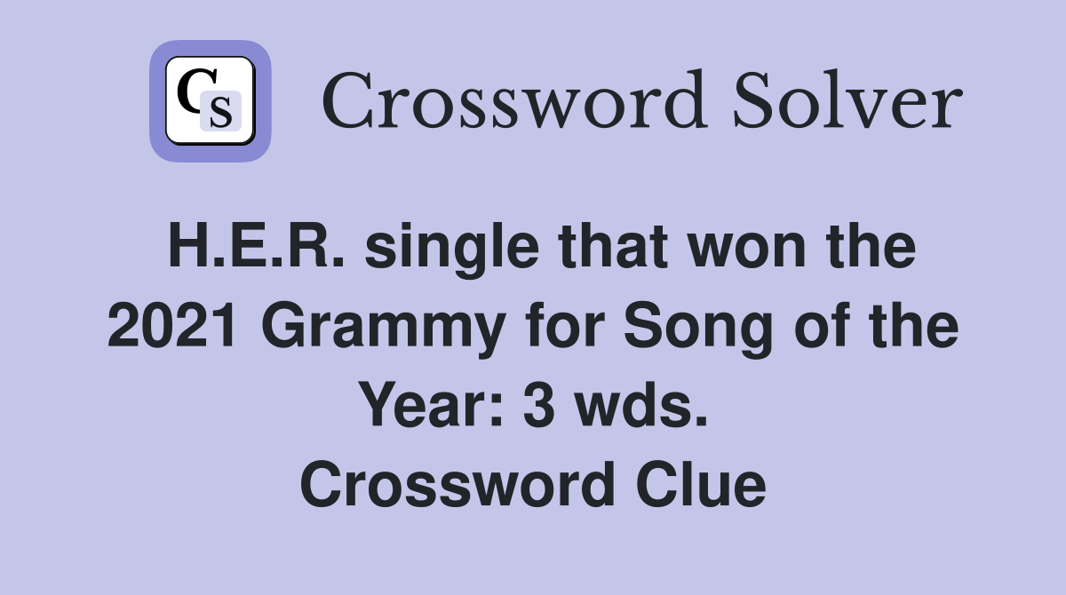 H.E.R. single that won the 2021 Grammy for Song of the Year: 3 wds. Crossword Clue
