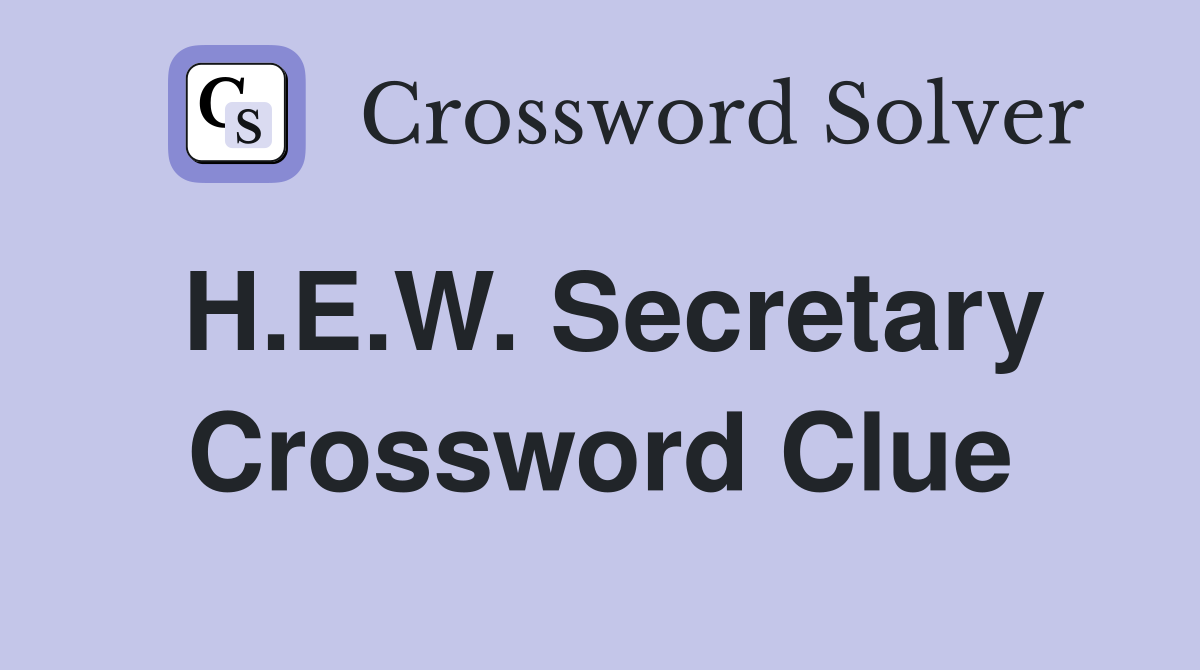 H.E.W. Secretary Crossword Clue