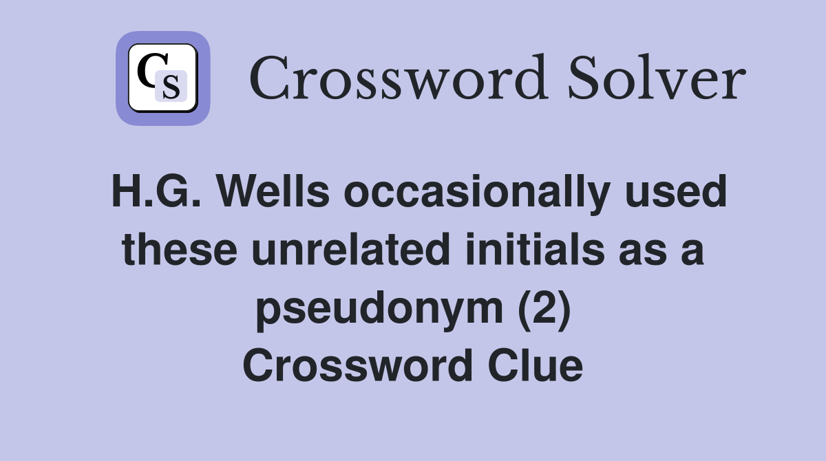H.G. Wells occasionally used these unrelated initials as a pseudonym (2) Crossword Clue