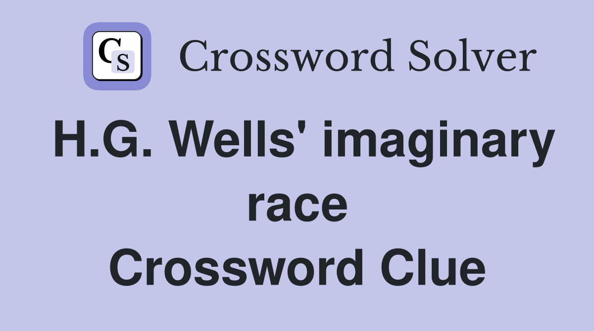 H.G. Wells' imaginary race Crossword Clue