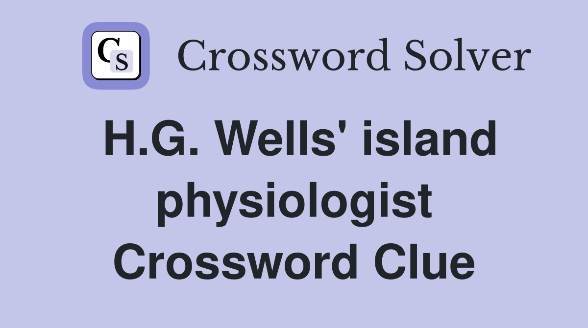 H.G. Wells' island physiologist Crossword Clue