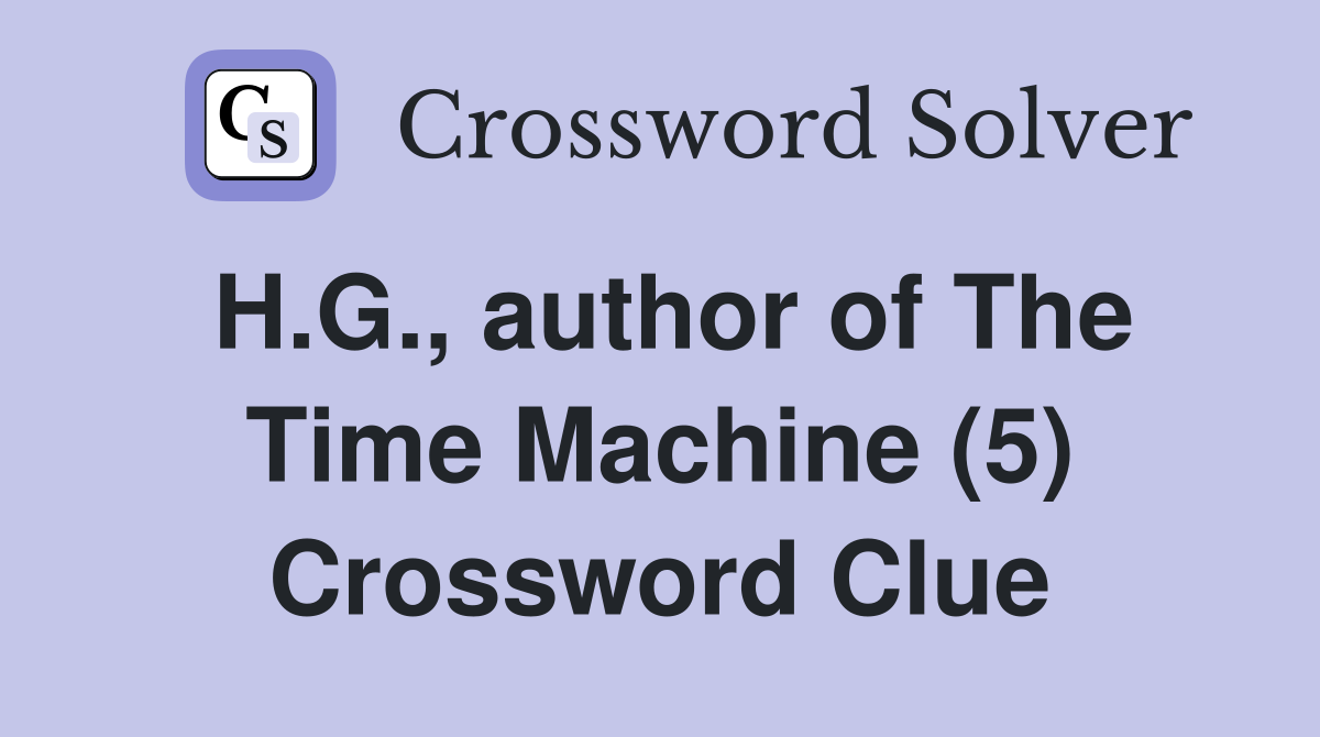H.G., author of The Time Machine (5) Crossword Clue