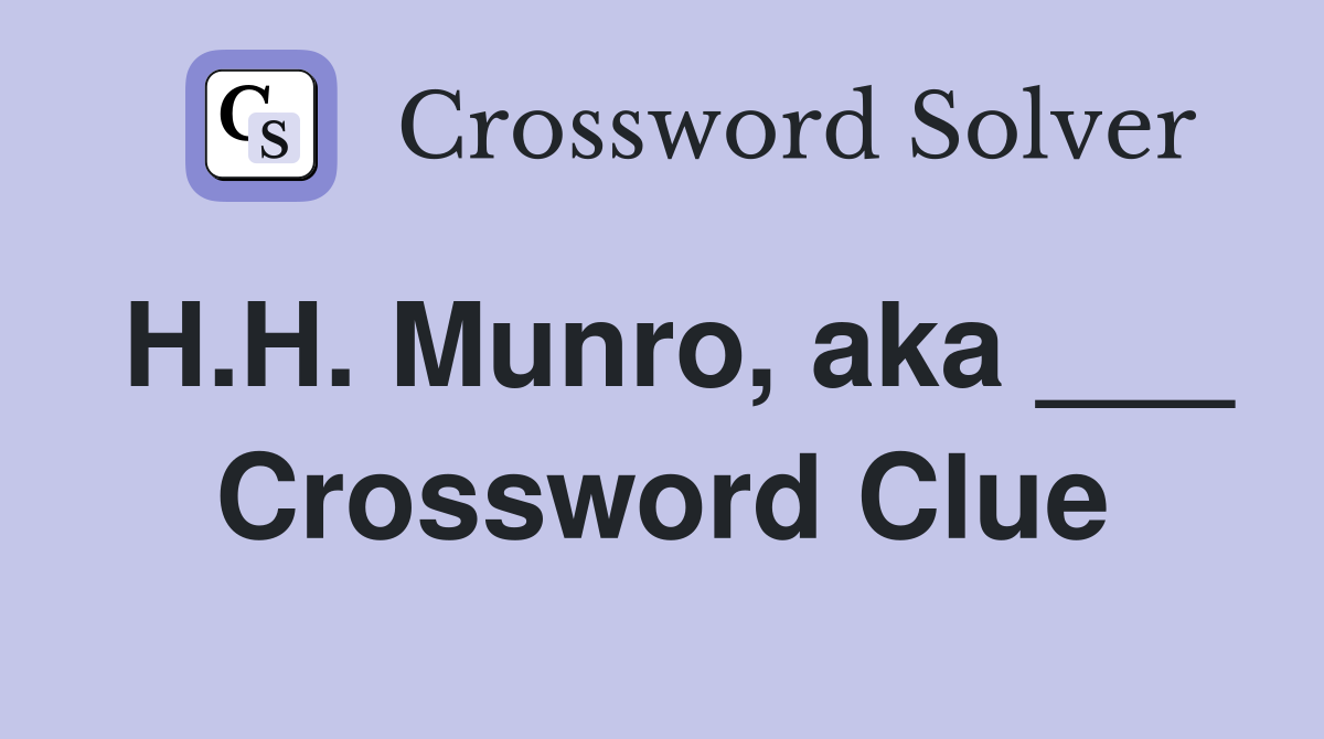 H.H. Munro, aka ___ Crossword Clue