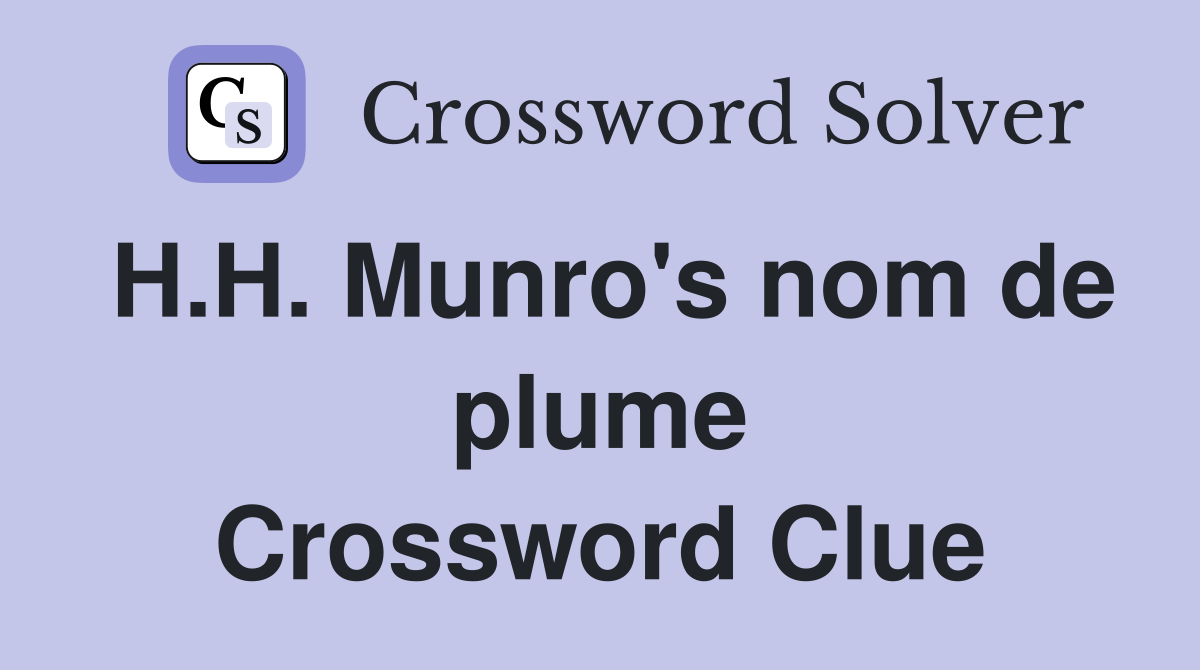 H.H. Munro's nom de plume Crossword Clue