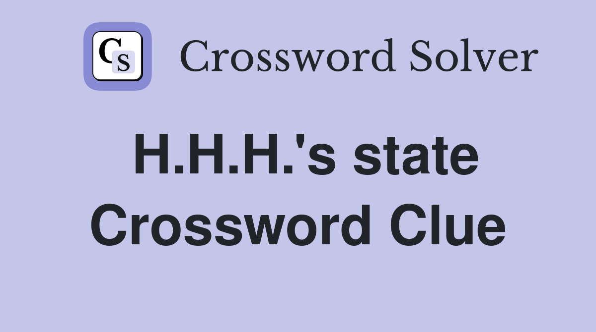 H.H.H.'s state Crossword Clue