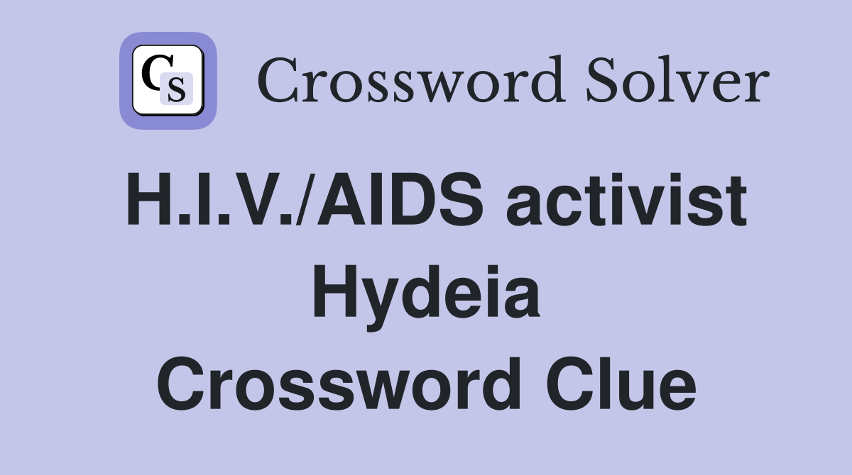H.I.V./AIDS activist Hydeia Crossword Clue