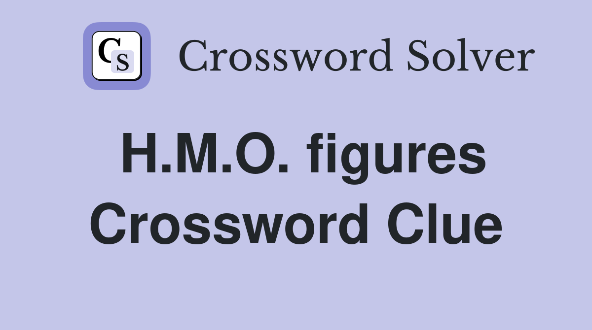 H.M.O. figures Crossword Clue