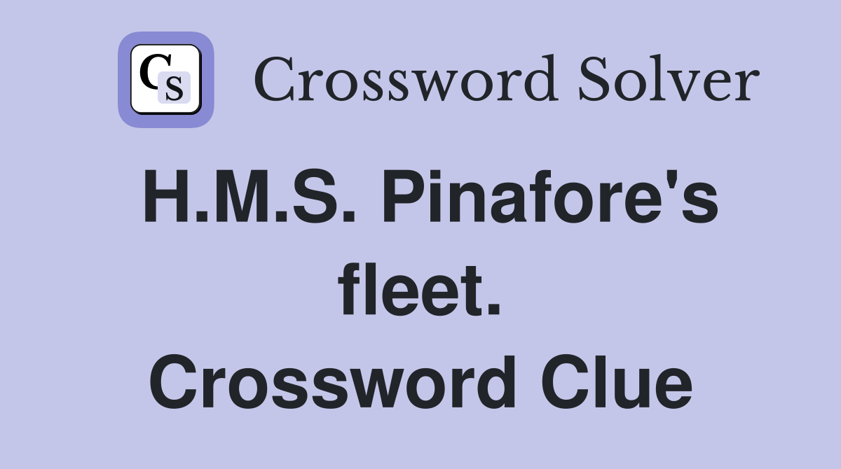 H.M.S. Pinafore's fleet. Crossword Clue