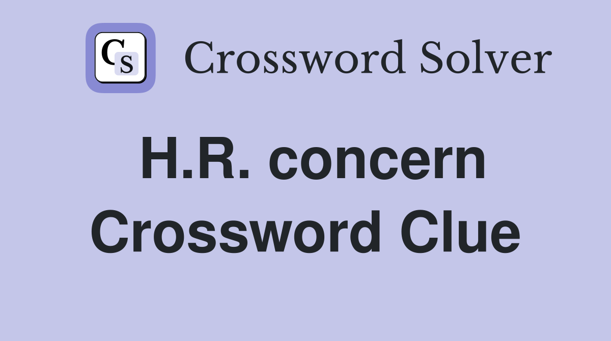 H.R. concern Crossword Clue
