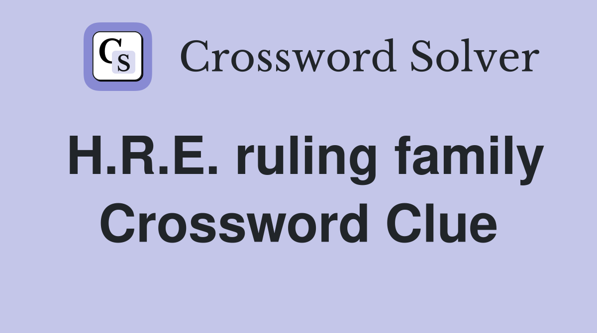 H.R.E. ruling family Crossword Clue
