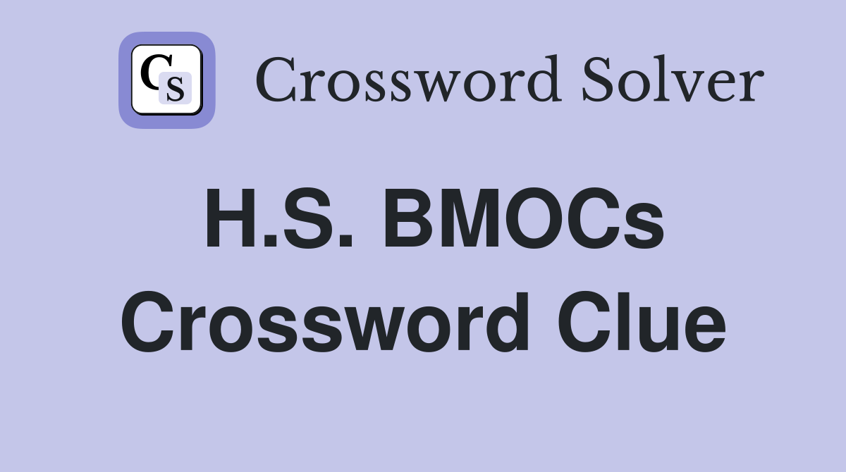 H.S. BMOCs Crossword Clue