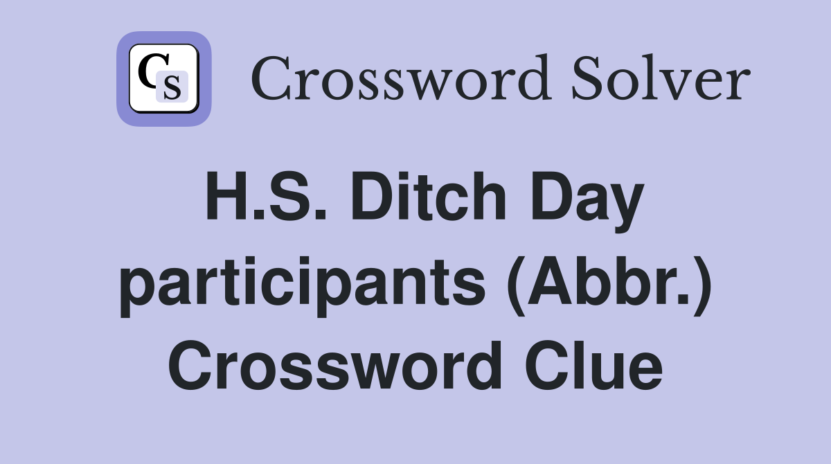 H.S. Ditch Day participants (Abbr.) Crossword Clue