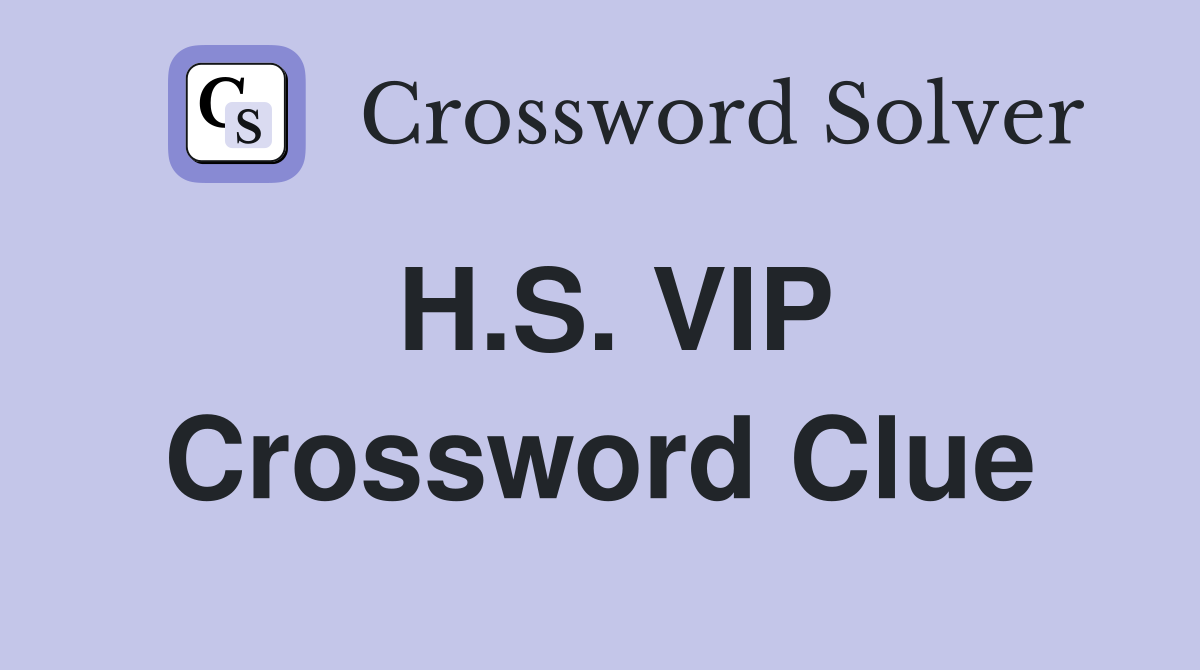 H.S. VIP Crossword Clue