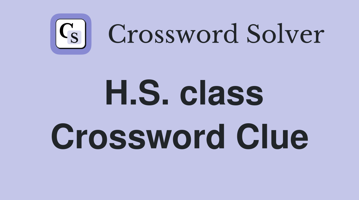H.S. class Crossword Clue