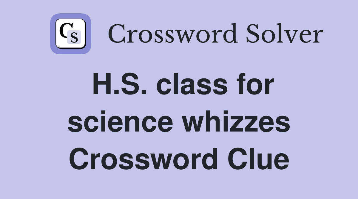 H.S. class for science whizzes Crossword Clue