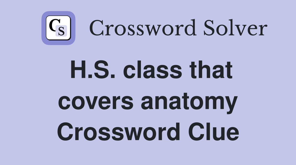 H.S. class that covers anatomy Crossword Clue