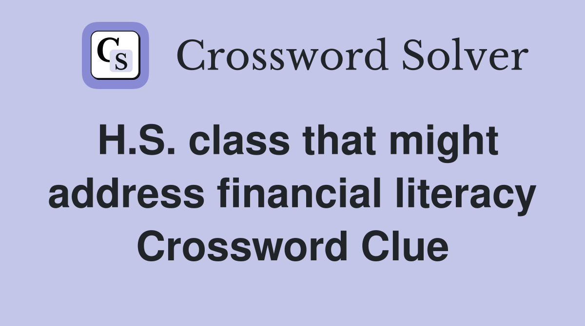 H.S. class that might address financial literacy Crossword Clue