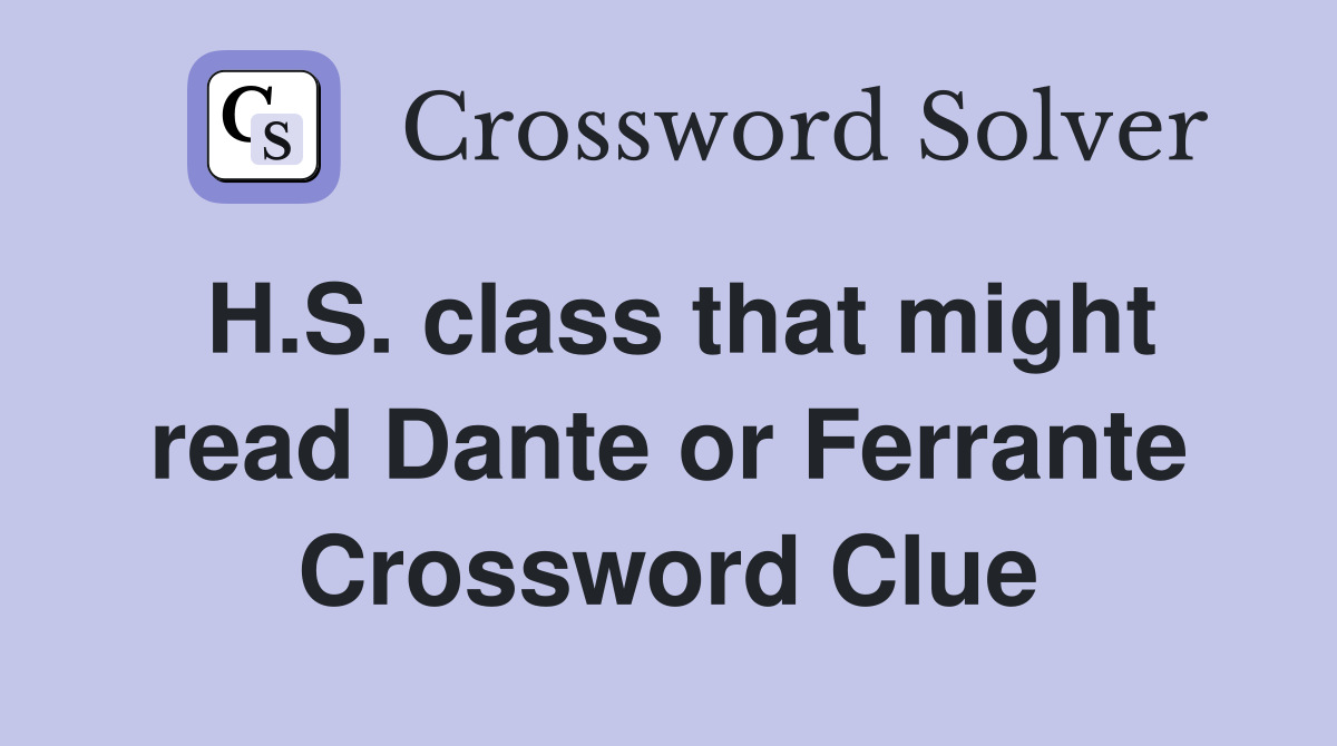 H.S. class that might read Dante or Ferrante Crossword Clue
