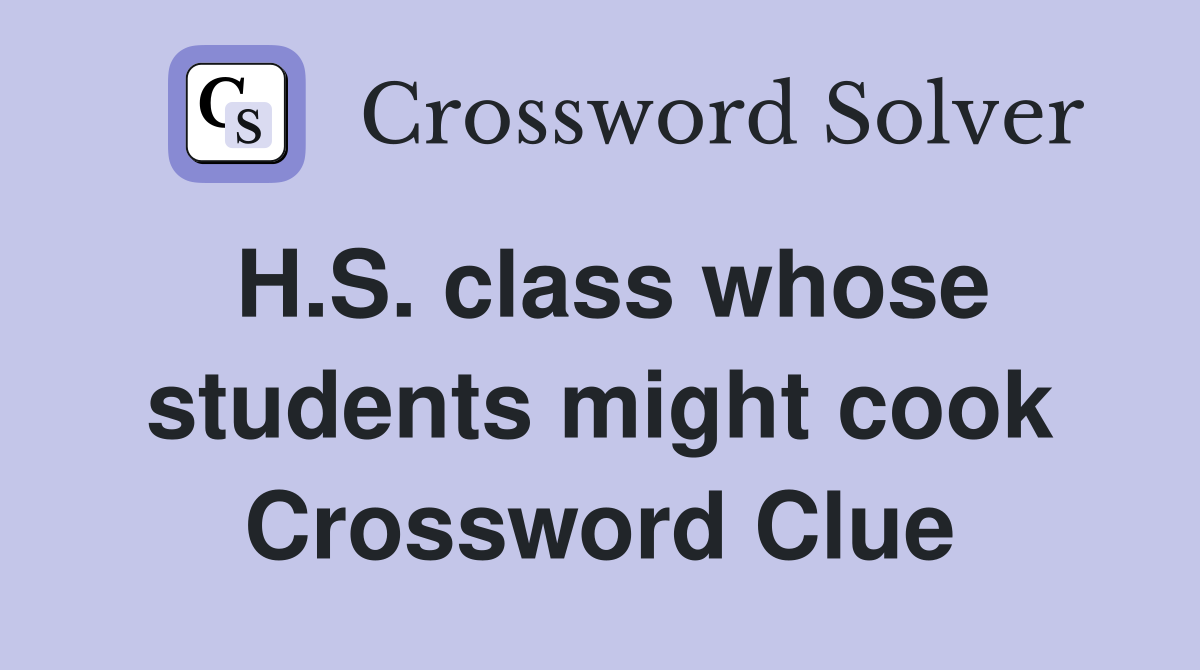 H.S. class whose students might cook Crossword Clue