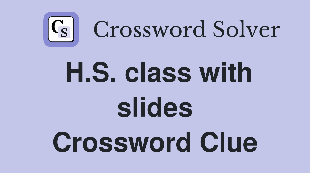 H.S. class with slides Crossword Clue
