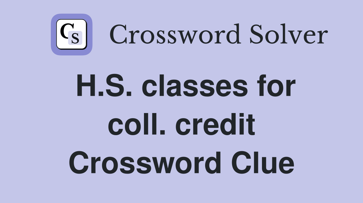 H.S. classes for coll. credit Crossword Clue