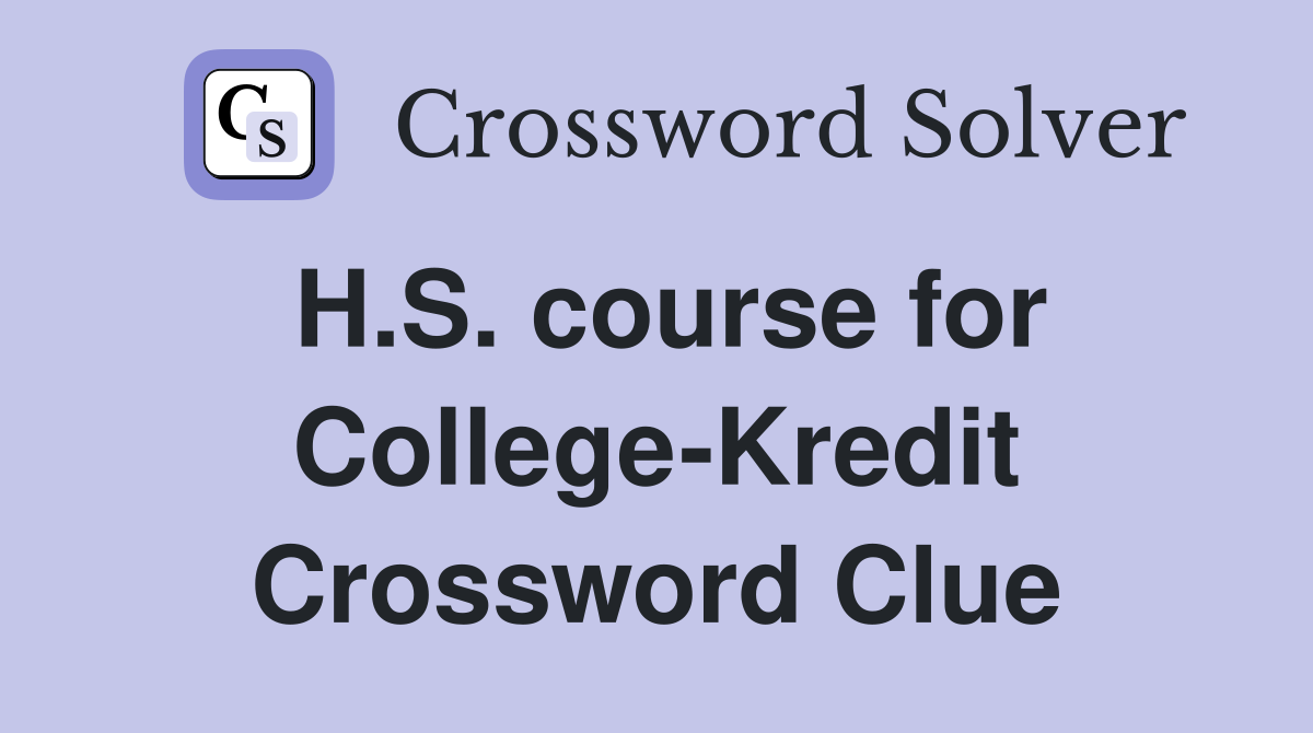 H.S. course for College-Kredit Crossword Clue