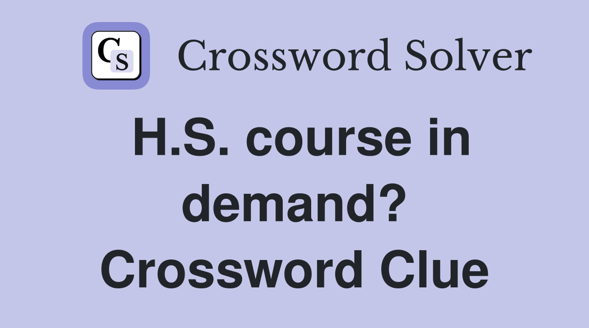 H.S. course in demand? Crossword Clue