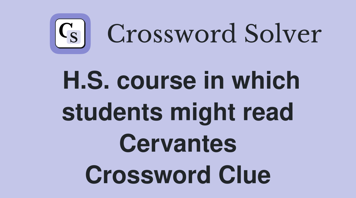 H.S. course in which students might read Cervantes Crossword Clue