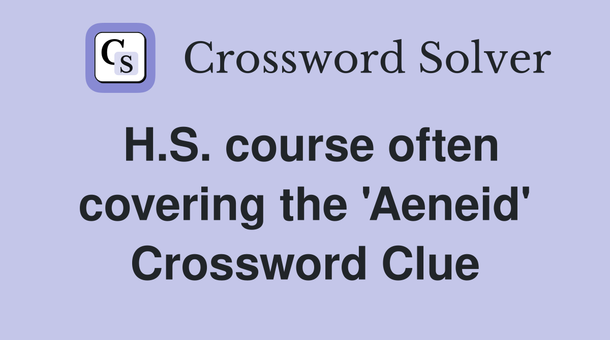 H.S. course often covering the 'Aeneid' Crossword Clue