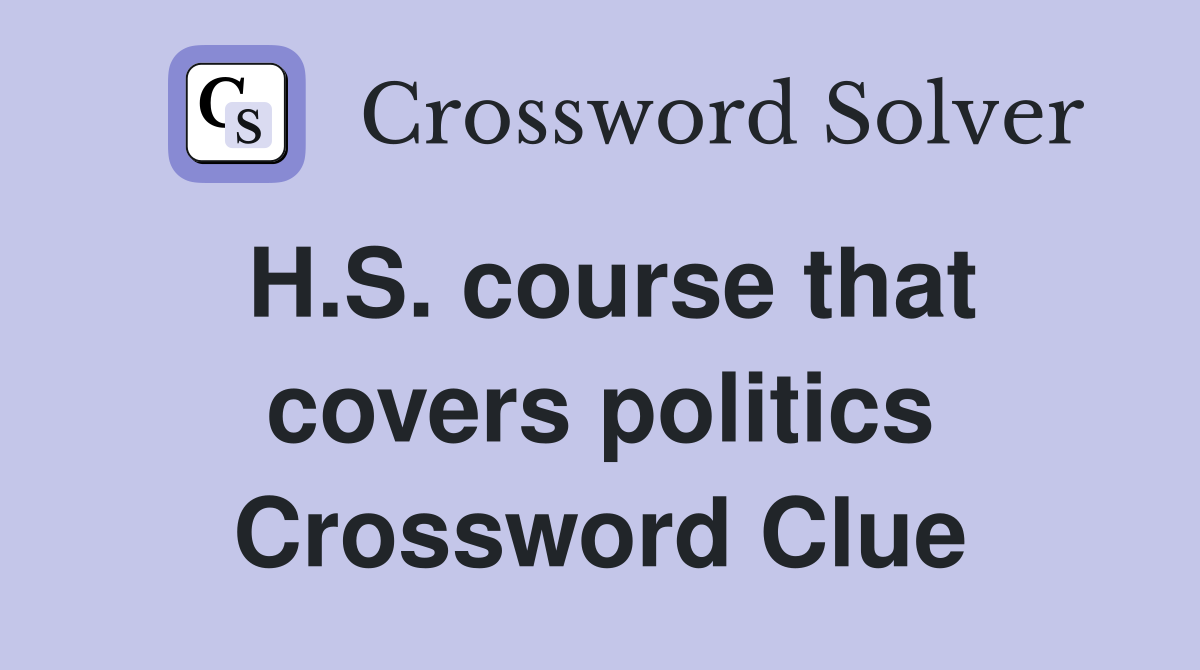 H.S. course that covers politics Crossword Clue