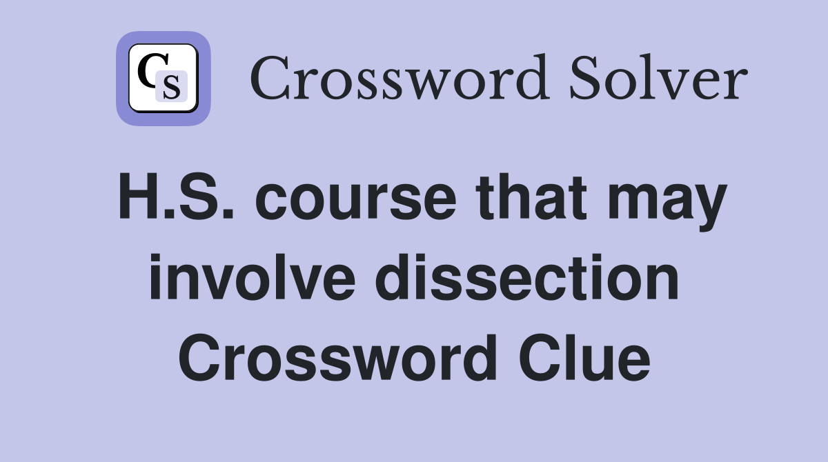 H.S. course that may involve dissection Crossword Clue