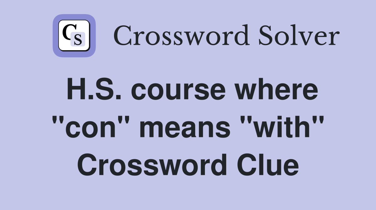 H.S. course where "con" means "with" Crossword Clue