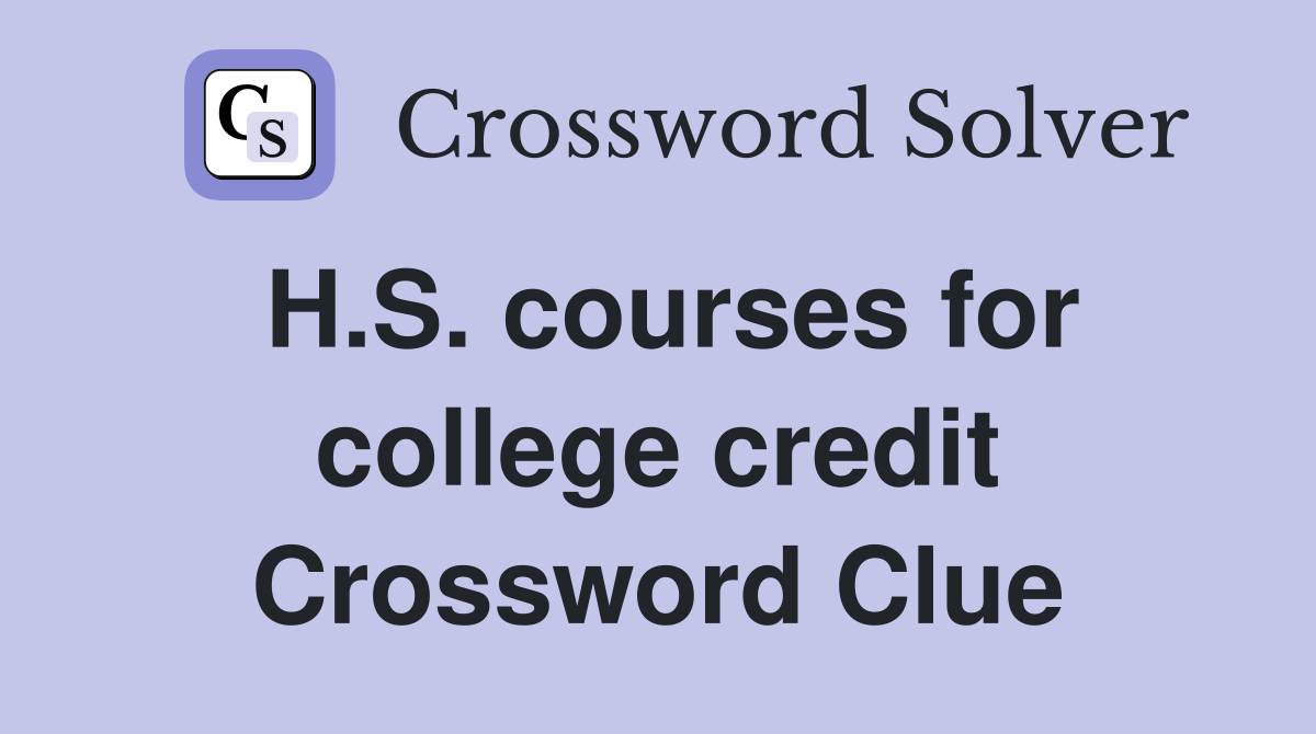 H.S. courses for college credit Crossword Clue