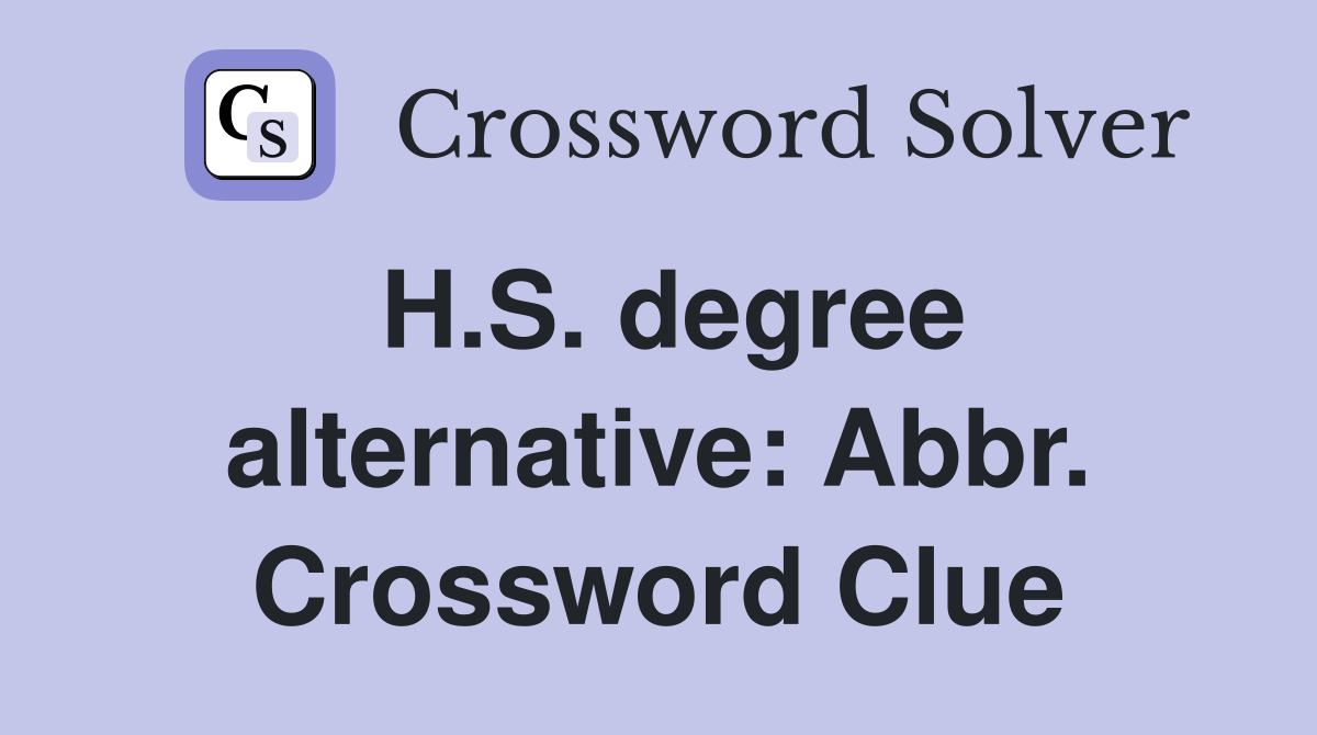 H.S. degree alternative: Abbr. Crossword Clue