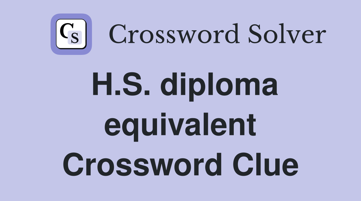 H.S. diploma equivalent Crossword Clue