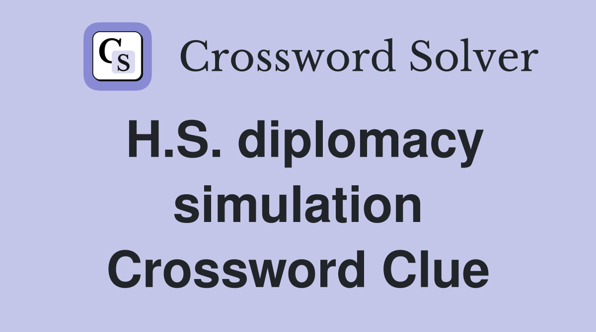 H.S. diplomacy simulation Crossword Clue