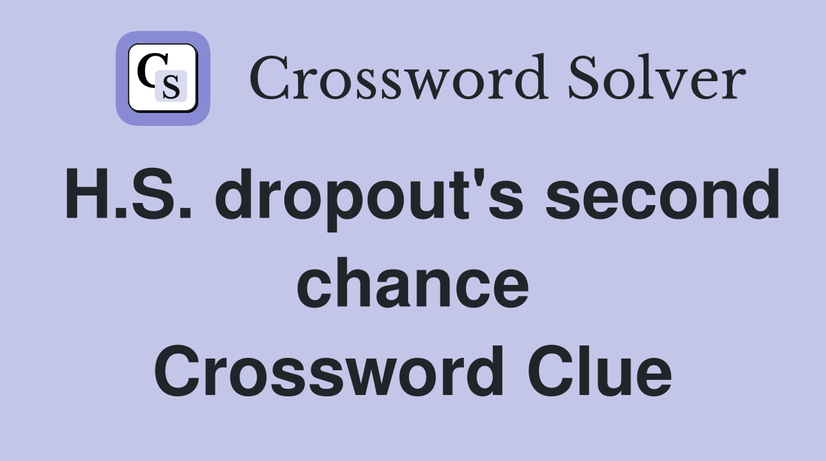 H.S. dropout's second chance Crossword Clue