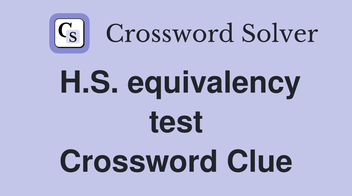 H.S. equivalency test Crossword Clue