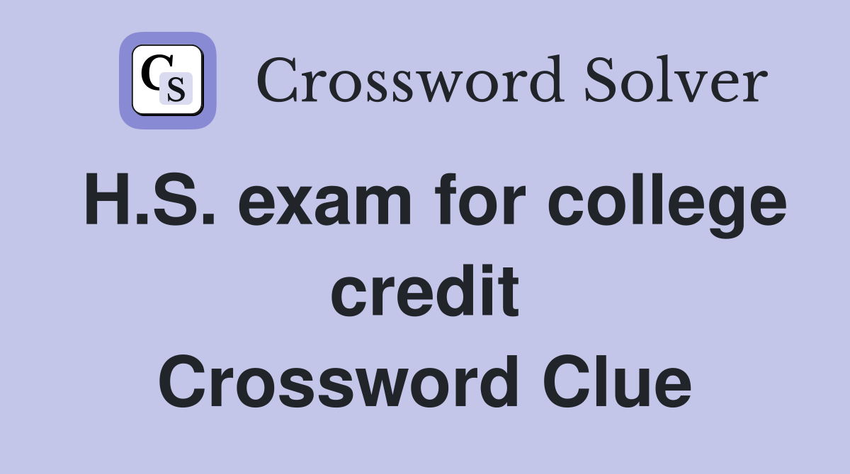 H.S. exam for college credit Crossword Clue