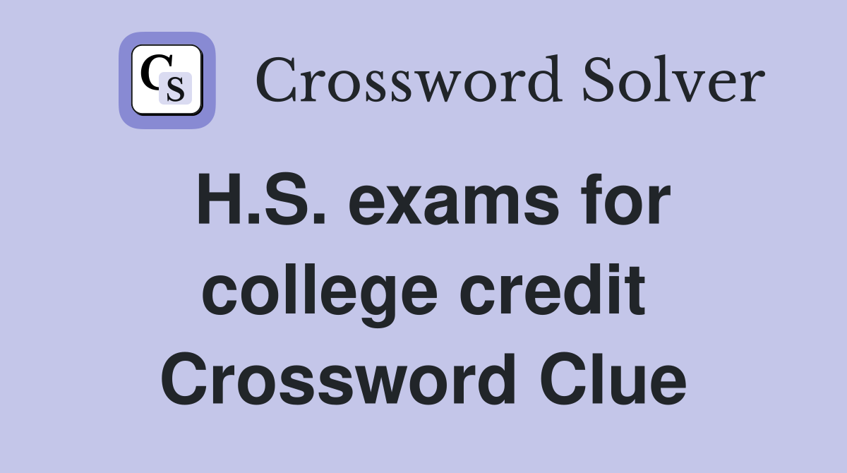 H.S. exams for college credit Crossword Clue