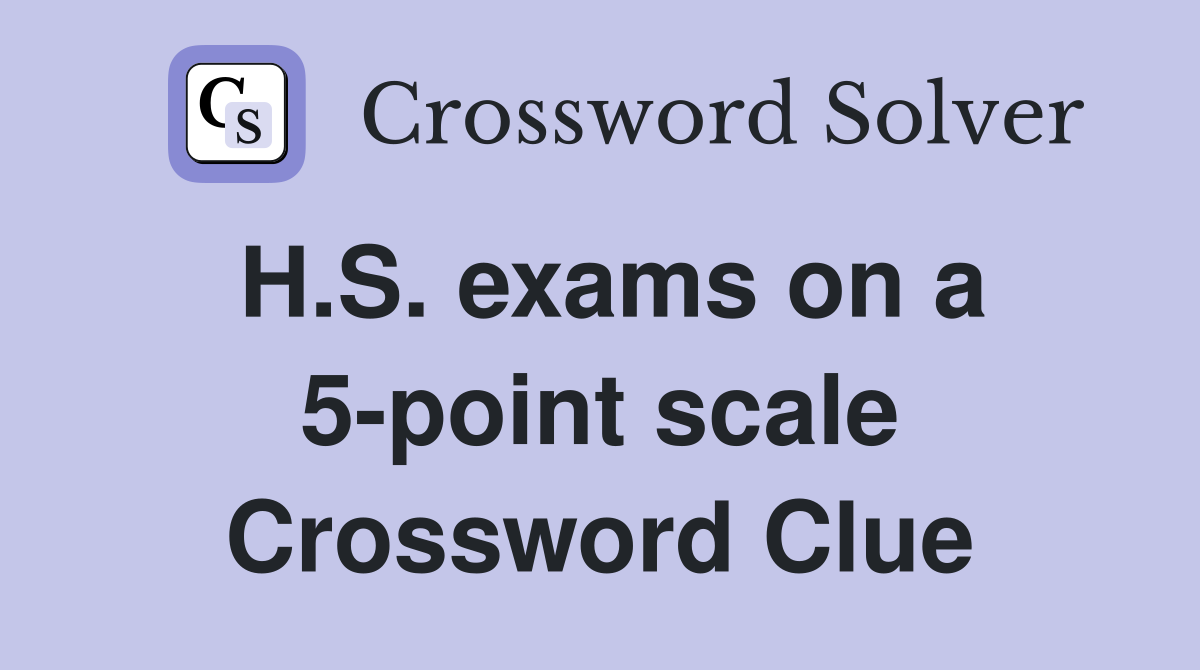 H.S. exams on a 5-point scale Crossword Clue