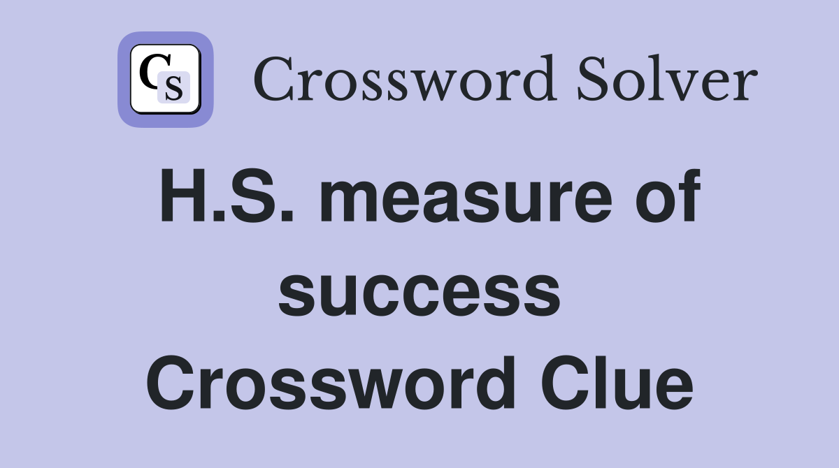 H.S. measure of success Crossword Clue