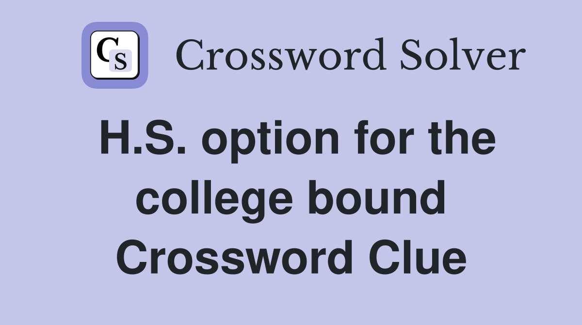H.S. option for the college bound Crossword Clue