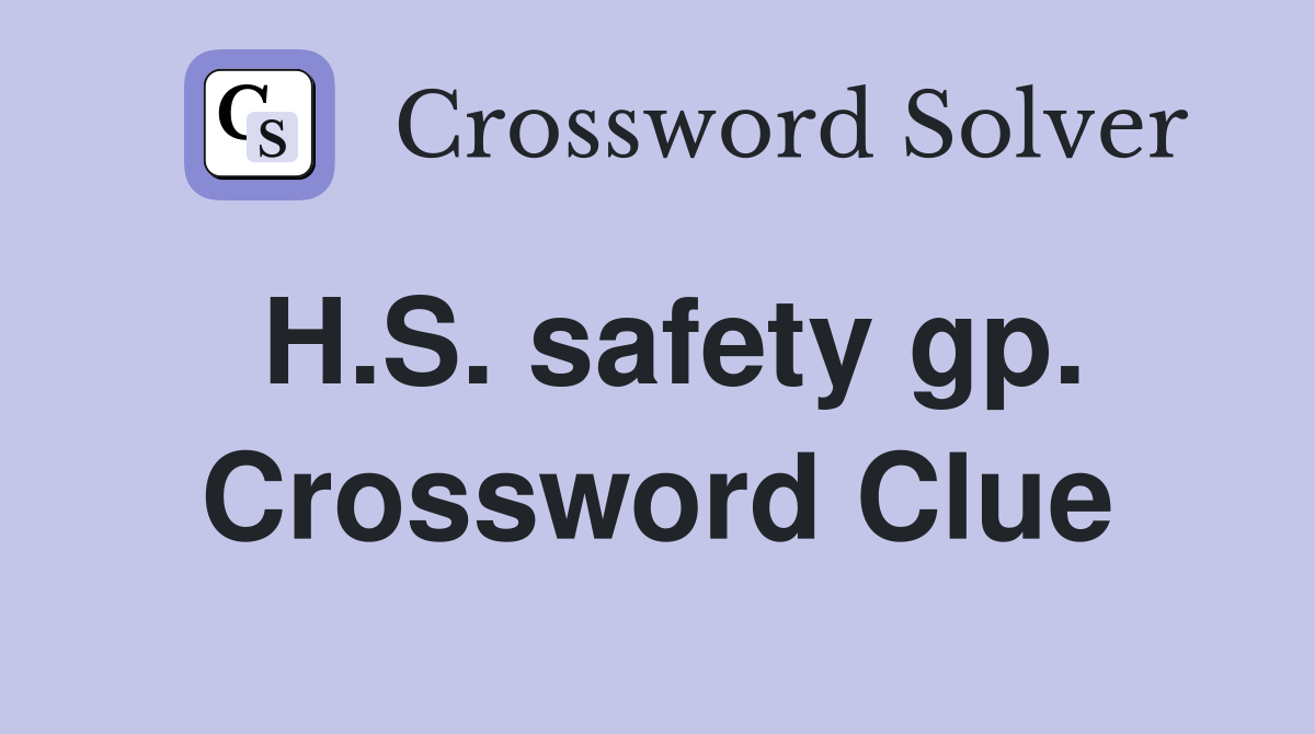 H.S. safety gp. Crossword Clue