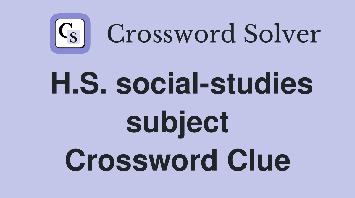 H.S. social-studies subject Crossword Clue