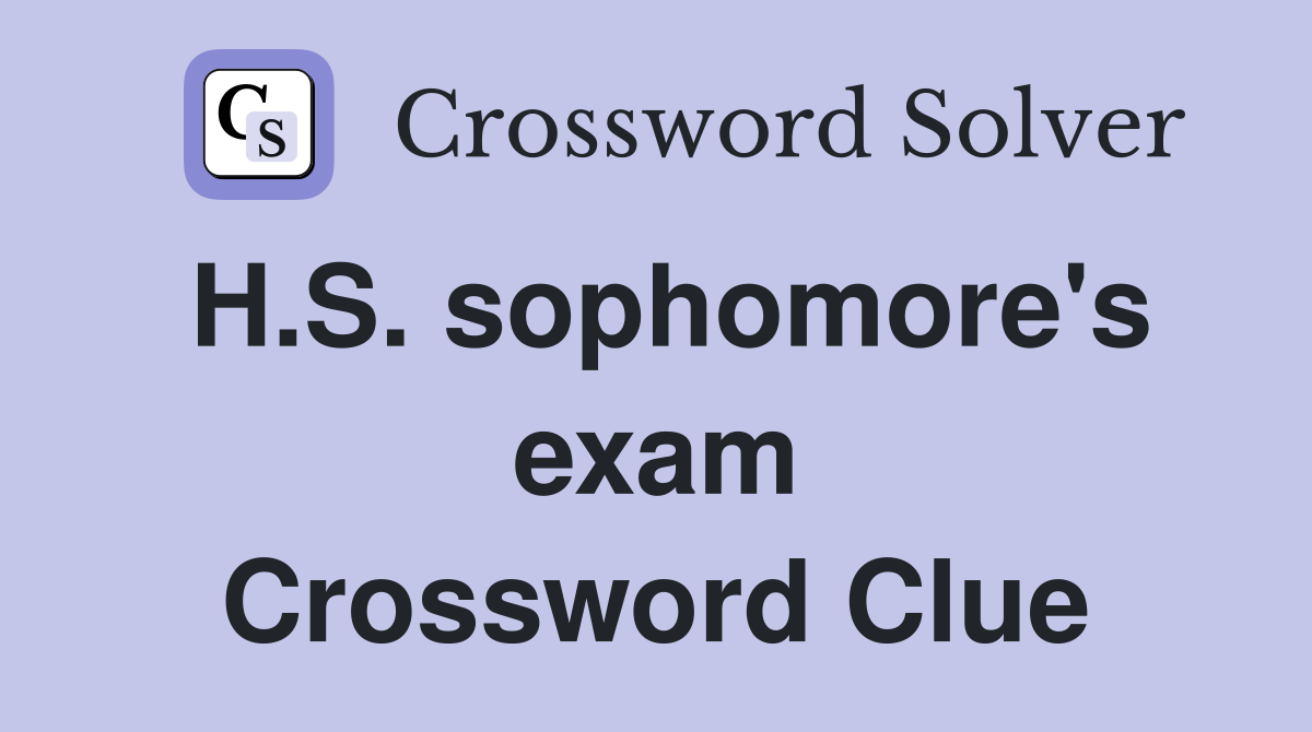 H.S. sophomore's exam Crossword Clue