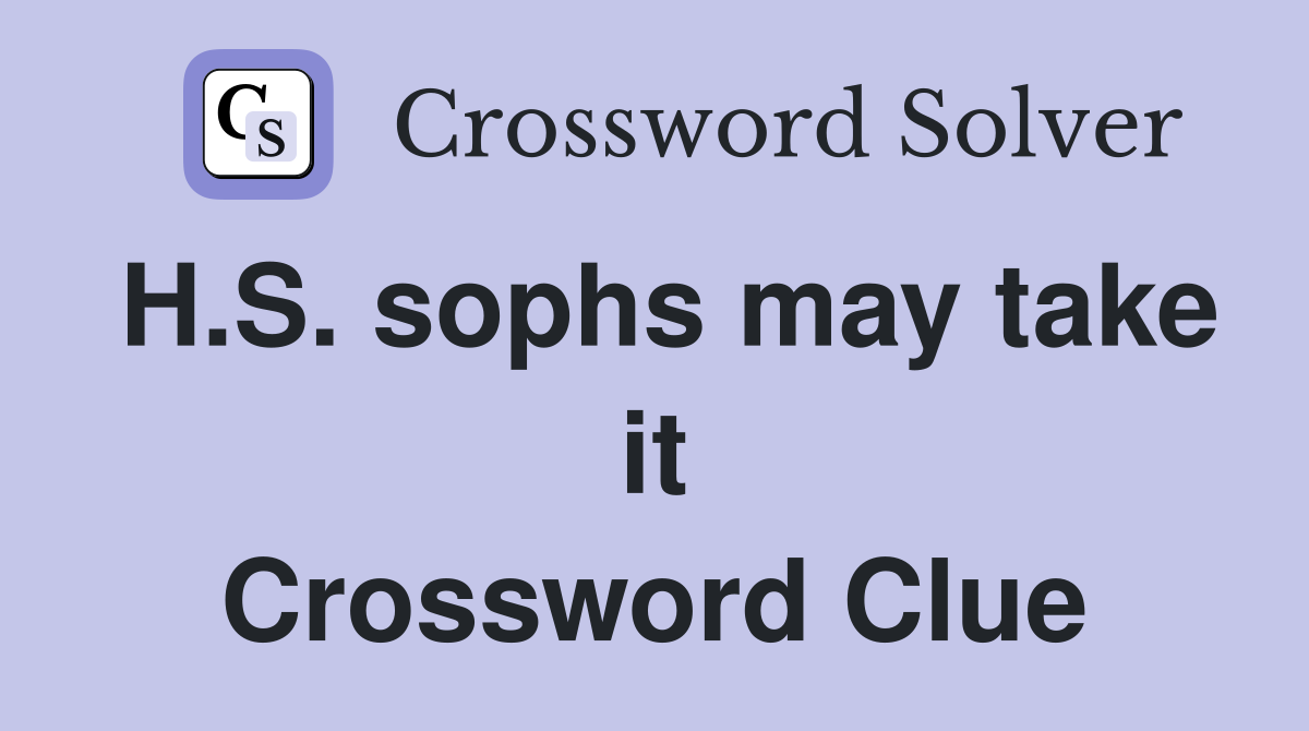 H.S. sophs may take it Crossword Clue
