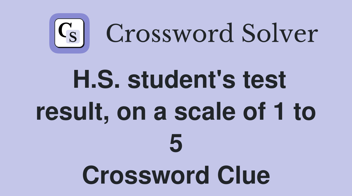 H.S. student's test result, on a scale of 1 to 5 Crossword Clue