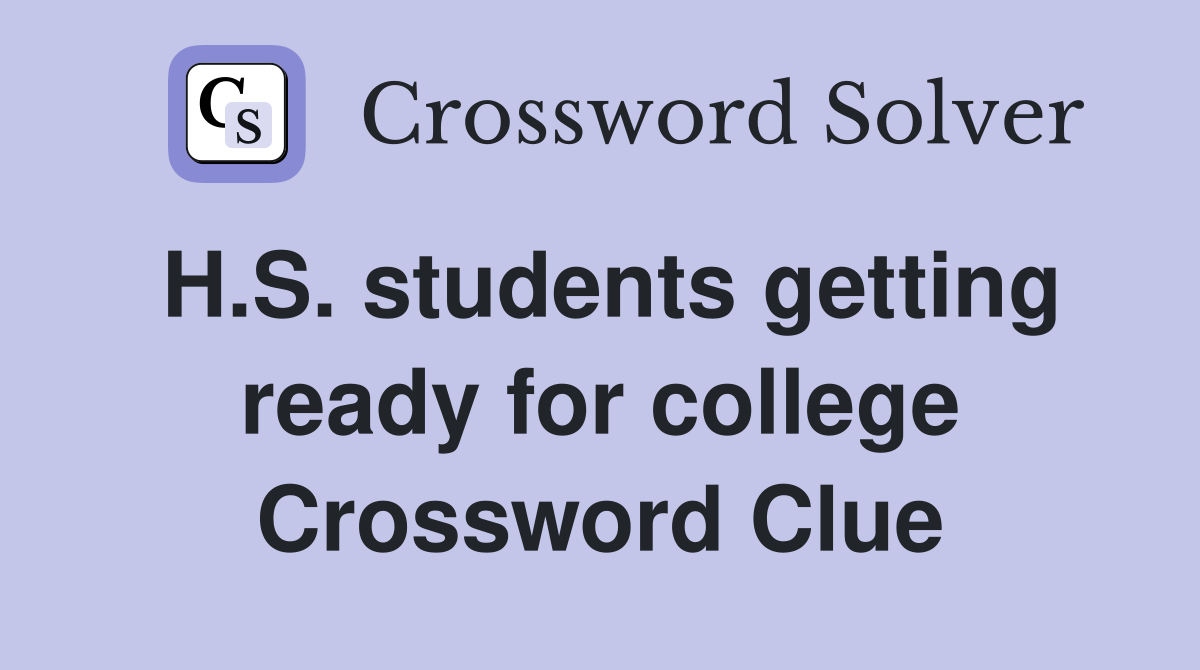 H.S. students getting ready for college Crossword Clue